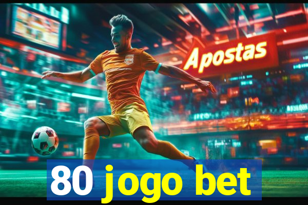80 jogo bet